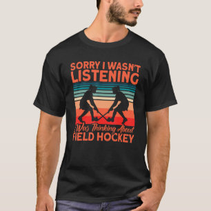 Feldhockey, den ich über Feldhockey nachdachte T-Shirt