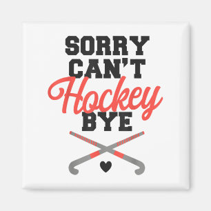 Feldhockey tut mir leid, kann nicht Hockey Bye Magnet