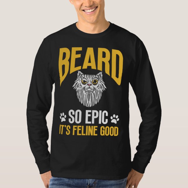 Feline Cat Lover Beard so Epic it's Feline Good T-Shirt (Vorderseite)