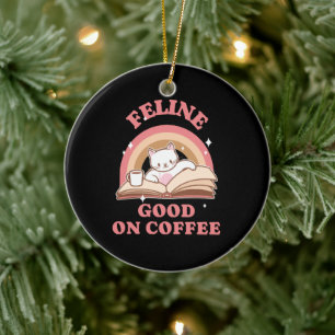 Feline Good auf Kaffee Keramik Ornament