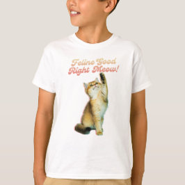 Feline Good Right Meow Funny Cat Zitat Niedlich Ki T-Shirt
