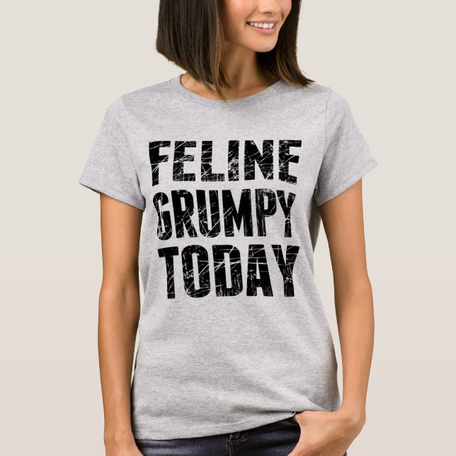Feline Grumpy Heute T-Shirt (Vorderseite)