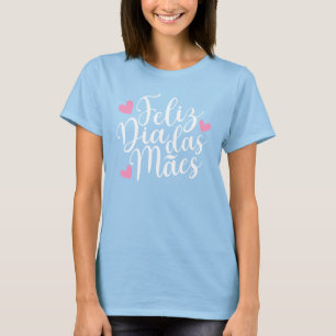 Feliz Dia Das Mães zum Muttertag T - Shirt
