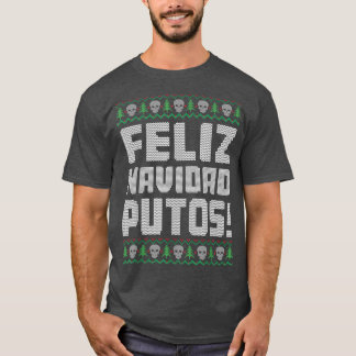 Feliz Navidad Putos Offensive Funny Ugly Weihnacht T-Shirt