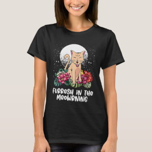 Fellinchen am Morgen Katze Positive Zitate Kitt T-Shirt