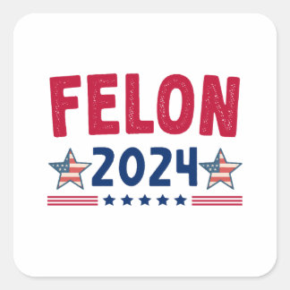Felon 2024 Geschenk | USA Sarcastic Politics Quadratischer Aufkleber