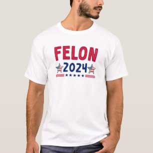 Felon 2024 T - Shirt   USA Sarcastic Politics Shir
