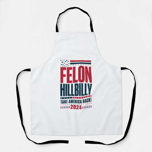 Felon Hillbilly 2024 Trump Vance Wahl 2024 Schürze (Vorderseite)