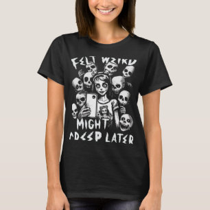 Felt Weird Might Creep Spater Ghoul Girl Selfie Wi T-Shirt