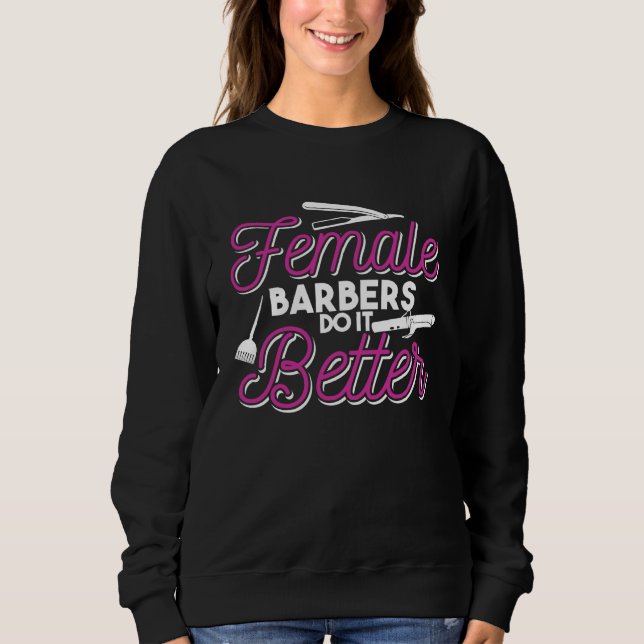 Female Barbers Do It Better   Hair Stylist Quote Sweatshirt (Vorderseite)