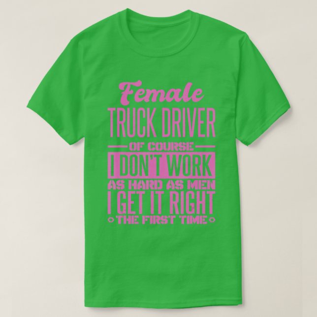 Female Truck Driver Get It Right The First Time  T-Shirt (Design vorne)