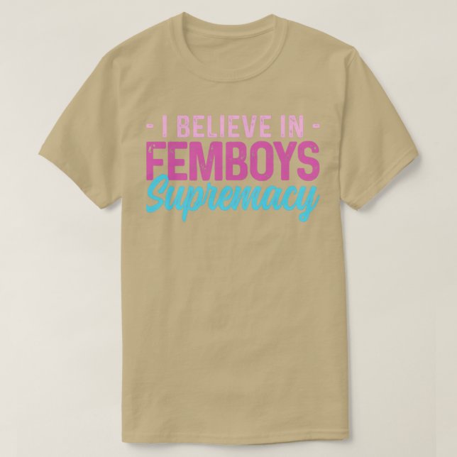 Femboy Ich glaube an Femboys Supremacy-Geschenk T-Shirt (Design vorne)