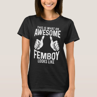 Femboy This Is What An Awesome Femboy Looks Like T-Shirt