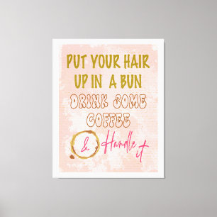 Feminine Inspiration Haare Messy Bun Drink Kaffee Leinwanddruck