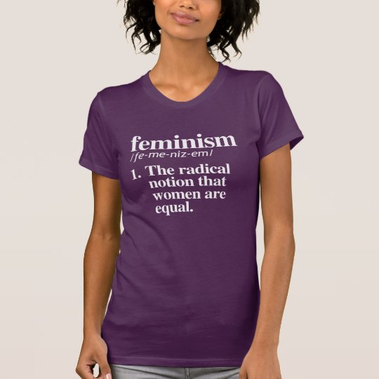 Feminismus: Der radikale Begriff, dass Frauen T-Shirt