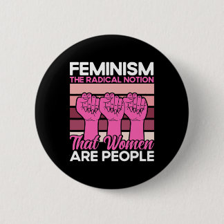 Feminismus Die radikale Vorstellung, dass Frauen M Button