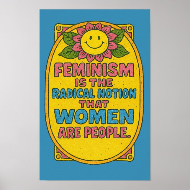 Feminismus ist die radikale Vorstellung, dass Frau Poster (Vorne)