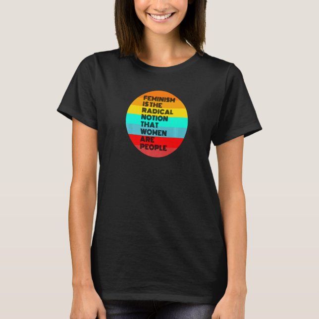 Feminismus ist die radikale Vorstellung, dass Frau T-Shirt (Vorderseite)