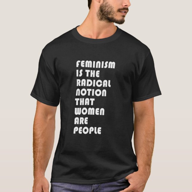 Feminismus ist die radikale Vorstellung, dass Frau T-Shirt (Vorderseite)