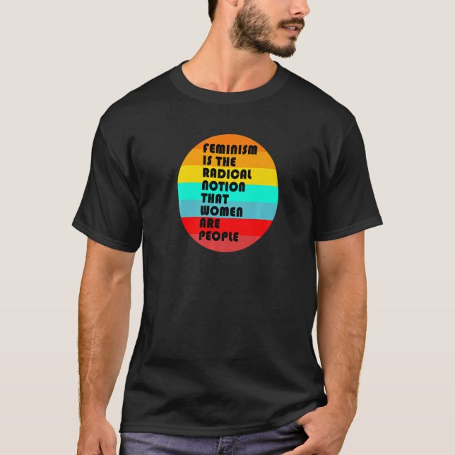 Feminismus ist die radikale Vorstellung, dass Frau T-Shirt (Vorderseite)