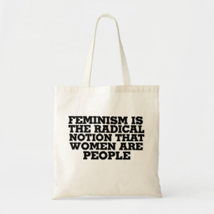 Feminismus ist die radikale Vorstellung, dass Frau Tragetasche