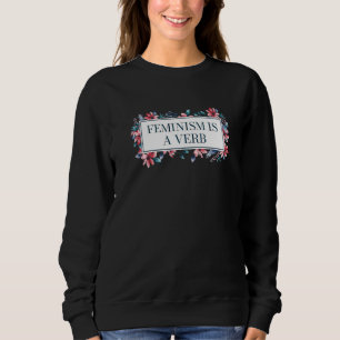 Feminismus ist ein Verb Feministische Motivationsz Sweatshirt