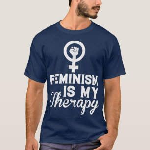 Feminismus ist meine Therapie, Frauenrechtlerin 12 T-Shirt