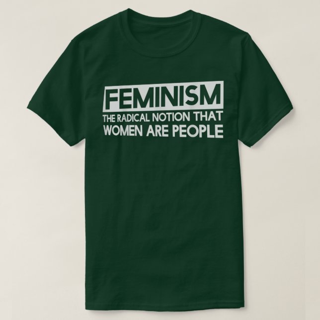 FeminismusDie radikale Vorstellung, dass Frauen Me T-Shirt (Design vorne)