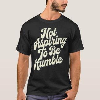 Feministin ich will nicht demütig sein, das ist ni T-Shirt