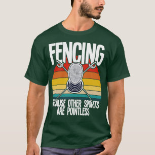 Fencing Fencing Because Other Sports Are Pointle T-Shirt