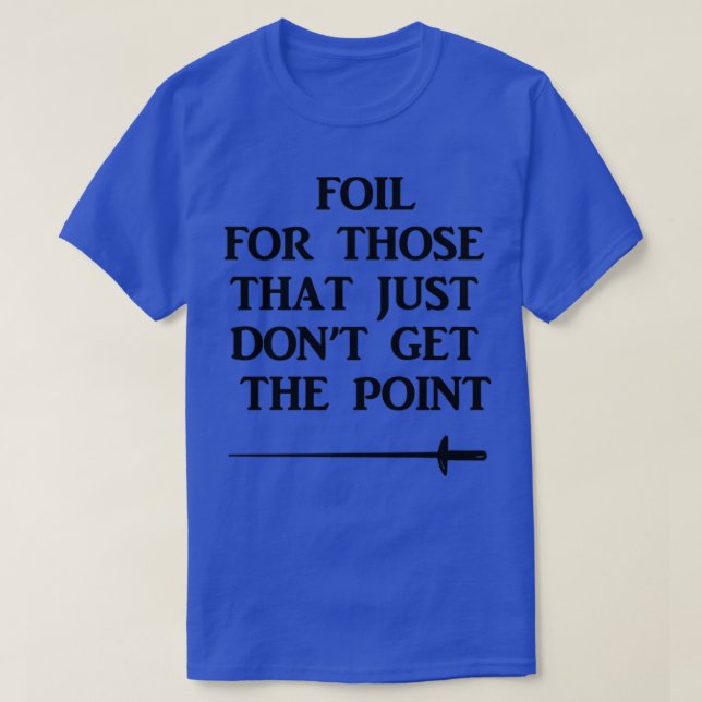 Fencing Foire für diejenigen, die einfach nicht be T-Shirt (Design vorne)