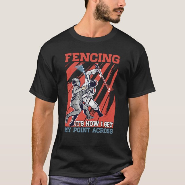 Fencing It's How I Get My Point Across T-Shirt (Vorderseite)