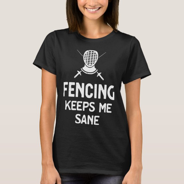 Fencing Keeps Me Sane Mask & Epee  Fencer T-Shirt (Vorderseite)