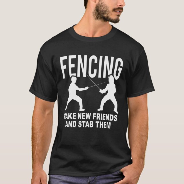 Fencing Make New Friends And Stab Them Fencer T-Shirt (Vorderseite)
