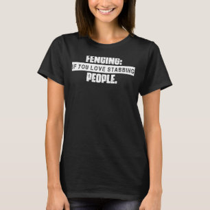 Fencing, wenn Sie Liebe Stabile Menschen Sarcastic T-Shirt