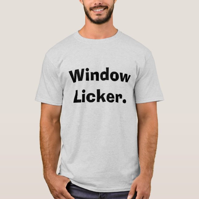 Fenster Licker. T-Shirt (Vorderseite)