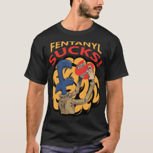 Fentanyl Sind zum Kotzen! T-Shirt