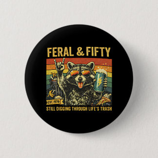 Feral and Fifty 50th Birthday Sarcastic Fiftieth Button