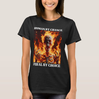 Feral by Choice Funny Cringe Hard Skeleton Meme Fl T-Shirt