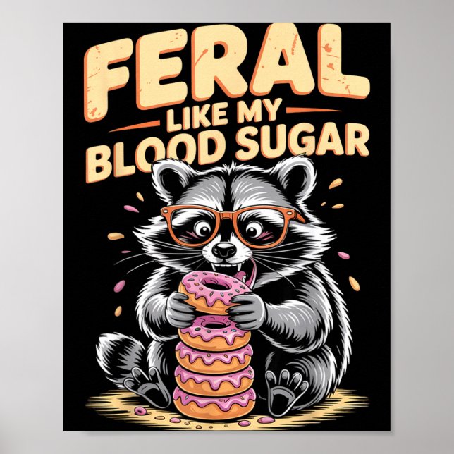 Feral Like My Blood Sugar  Poster (Vorne)