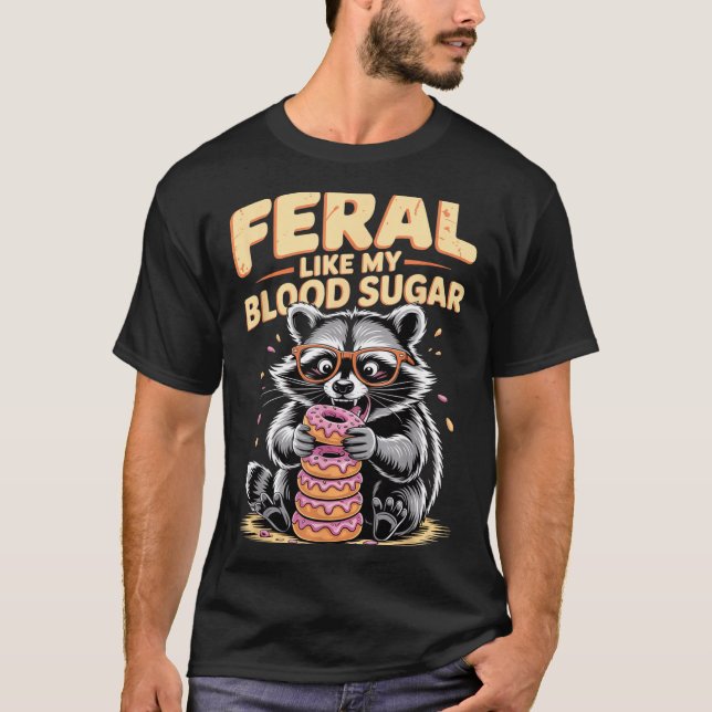 Feral Like My Blood Sugar  T-Shirt (Vorderseite)