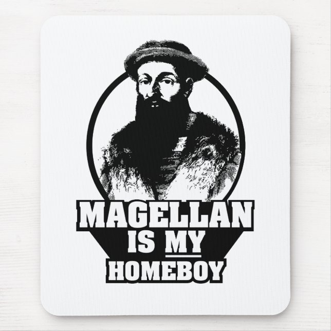 Ferdinand Magellan ist mein Homeboy Mousepad (Vorne)