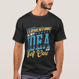 Fermentieren ist meine Vorstellung von Selbstfürso T-Shirt