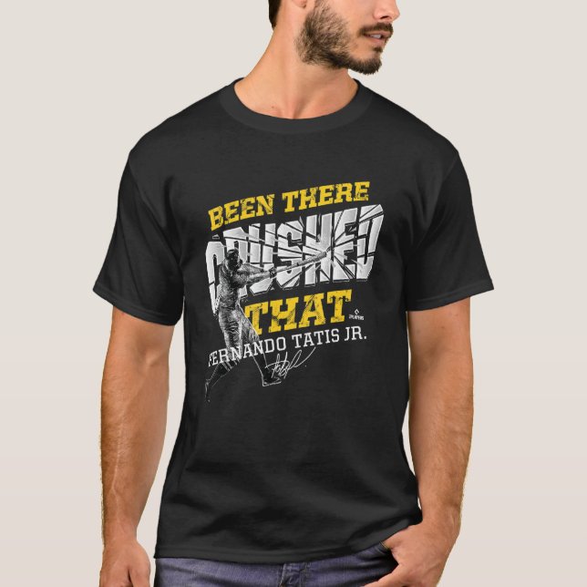 Fernando Tatis, Jr. war dort zerdrückt, dass T-Shirt (Vorderseite)