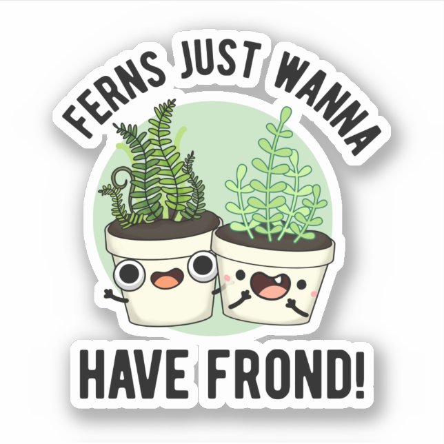 Ferns Just Wanna haben Frond Funny Pflanze Puff Aufkleber (Vorderseite)