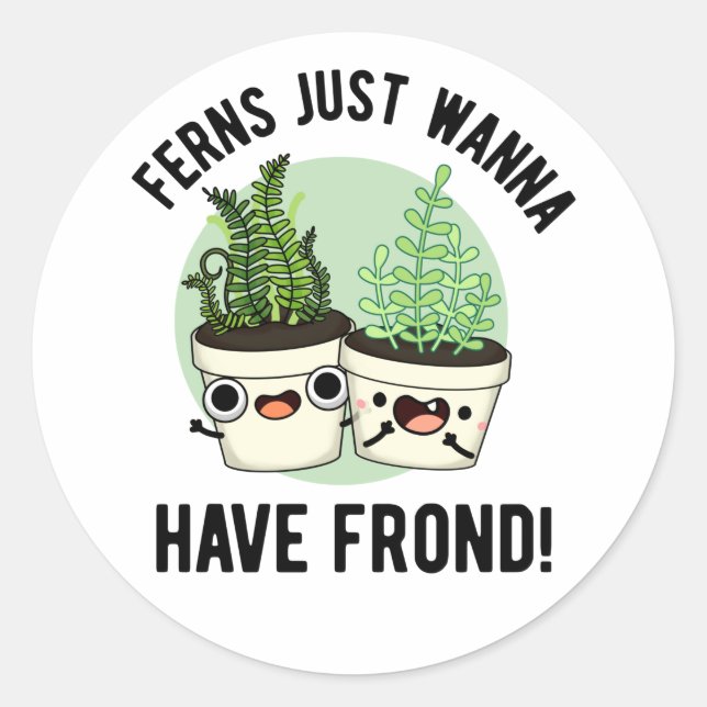 Ferns Just Wanna haben Frond Funny Pflanze Puff Runder Aufkleber (Vorderseite)