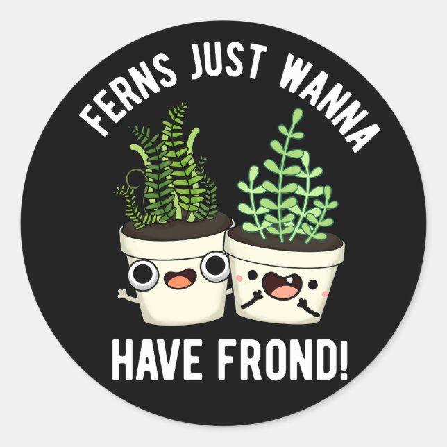 Ferns Just Wanna haben Frontseite Pflanze Pun Dark Runder Aufkleber (Vorderseite)