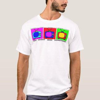 Fernsehen… Behalten Sie das Aufpassen, Sie könnte T-Shirt