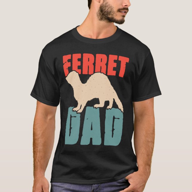 Ferret Dad for Ferret  and Owners  4 T-Shirt (Vorderseite)