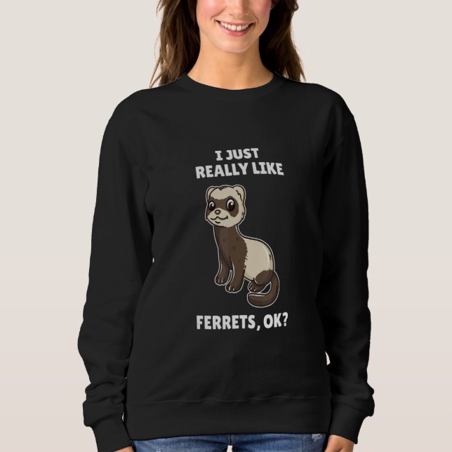 Ferret I mag Ferrets Ok Sweatshirt (Vorderseite)